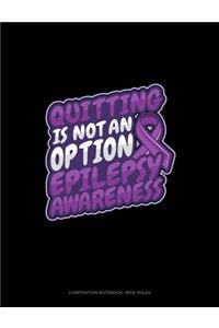 Quitting Is Not An Option Epilepsy Awareness