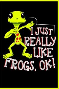I Just Really Like Frogs, OK! Notebook