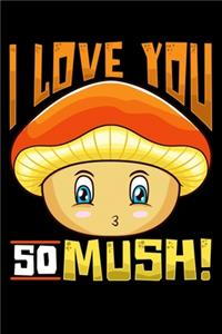 I Love You So Mush!