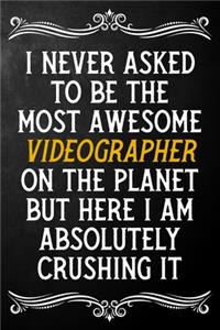 I Never Asked To Be The Most Awesome Videographer On The Planet