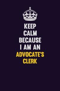 Keep Calm Because I Am An Advocate's Clerk