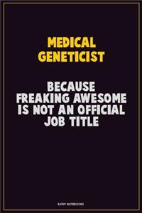 Medical geneticist, Because Freaking Awesome Is Not An Official Job Title