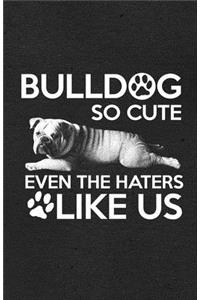 Bulldog So Cute Even the Haters Like Us A5 Lined Notebook