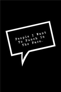 People I Want To Punch In The Face.