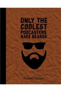 Only The Coolest Podcasters Have Beards, Podcast Planner