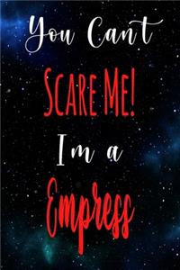 You Can't Scare Me! I'm A Empress