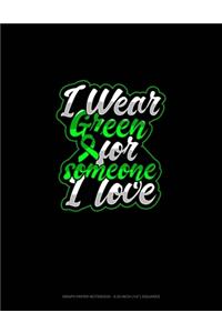 I Wear Green For Someone I Love