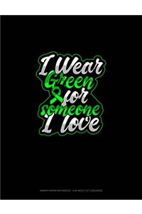 I Wear Green For Someone I Love
