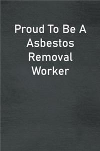 Proud To Be A Asbestos Removal Worker