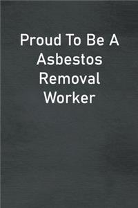 Proud To Be A Asbestos Removal Worker
