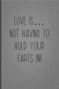 Love Is... Not Having To Hold Your Farts In