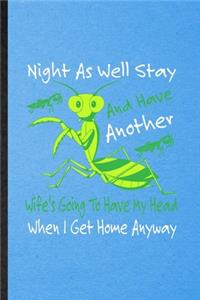 Night as Well Stay and Have Another Wife's Going to Have My Head When I Get Home Anyway