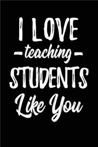 I Love Teaching Students Like You