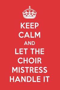 Keep Calm and Let the Choir Mistress Handle It