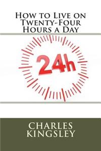 How to Live on Twenty-Four Hours a Day