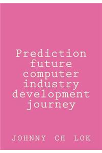 Prediction Future Computer Industry Development Journey