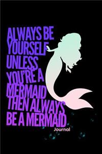 Always Be Yourself Unless You're a Mermaid Journal