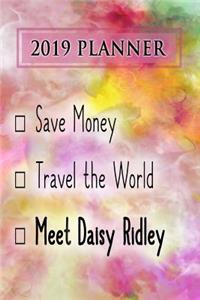 2019 Planner: Save Money, Travel the World, Meet Daisy Ridley: Daisy Ridley 2019 Planner