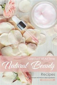 Greatest of All Time Natural Beauty Recipes