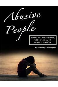 Abusive People: Toxic Relationships, Violence, and Manipulation