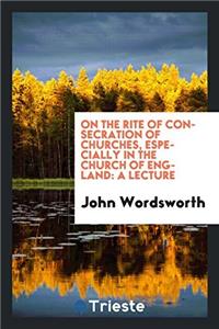 On the Rite of Consecration of Churches, Especially in the Church of England