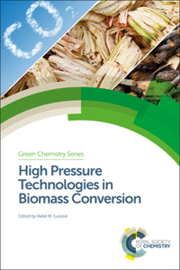 HIGH PRESSURE TECHNOLOGIES IN BIOMASS CONVERSION, VOLUME 48 (Green Chemistry Series)