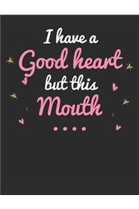 I Have a Good Heart But This Mouth