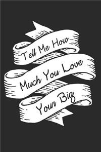 Tell Me How Much You Love Your Big