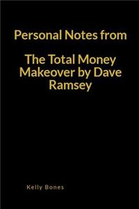 Personal Notes from the Total Money Makeover by Dave Ramsey: A Key Takeaways and Lessons Blank Lined Writing Journal Notebook