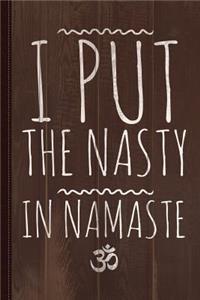 I Put the Nasty in Namaste Yoga Journal Notebook