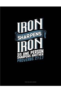 Iron Sharpens Iron So One Person Sharpens Another - Proverbs 27