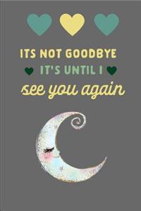It's Not Goodbye It's Until I See You Again