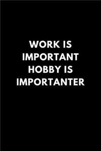 Work Is Important Hobby Is Importanter