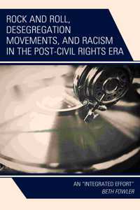 Rock and Roll, Desegregation Movements, and Racism in the Post-Civil Rights Era