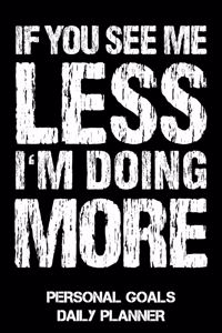 If You See Me Less I'm Doing More