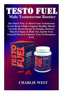 Testo Fuel Male Testosterone Booster: The Surest Way to Boost Your Testosterone Level, Boost Libido, Support Healthy Muscle Growth, Boost Energy & Stamina, Reduces Muscle Fatigue & Body Fat, Enrich Your General Mood & Enhance Your Performance Level