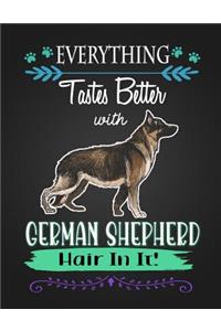 Everything Tastes Better with German Shepherd Hair in It!