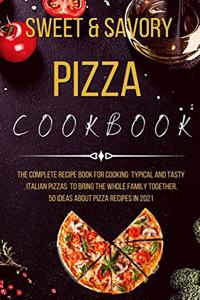 Sweet and Savory Pizza Cookbook