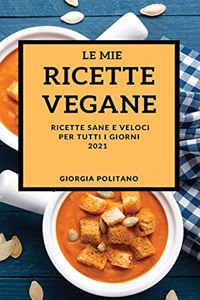 Le Mie Ricette Vegane 2021 (My Vegan Recipes 2021 Italian Edition)