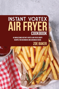 Instant Vortex Air Fryer Cookbook