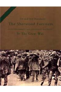 1st and 2nd BATTALIONS THE SHERWOOD FORESTERS (NOTTINGHAMSHIRE AND DERBYSHIRE REGIMENT) IN THE GREAT WAR