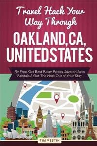 Travel Hack Your Way Through Oakland, CA, United States: Fly Free, Get Best Room Prices, Save on Auto Rentals & Get the Most Out of Your Stay