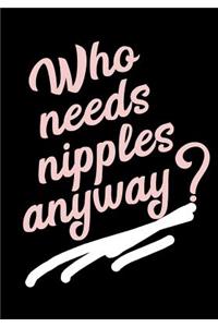Who Needs Nipples Anyway?