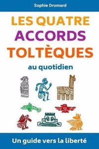 Les Quatre Accords Toltèques Au Quotidien