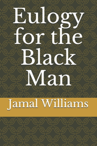 Eulogy for the Black Man