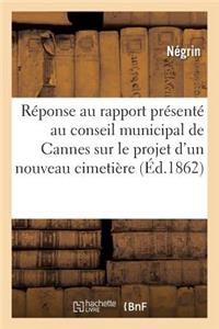 Réponse Au Rapport Présenté Au Conseil Municipal de Cannes Sur Le Projet d'Un Nouveau Cimetière