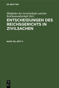 Entscheidungen Des Reichsgerichts in Zivilsachen. Band 162, Heft 5