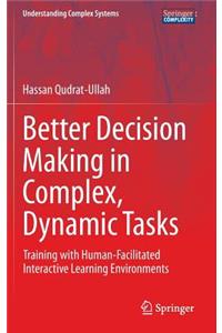 Better Decision Making in Complex, Dynamic Tasks