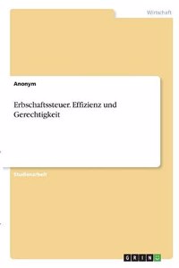 Erbschaftssteuer. Effizienz und Gerechtigkeit