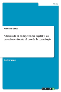 Análisis de la competencia digital y las emociones frente al uso de la tecnología